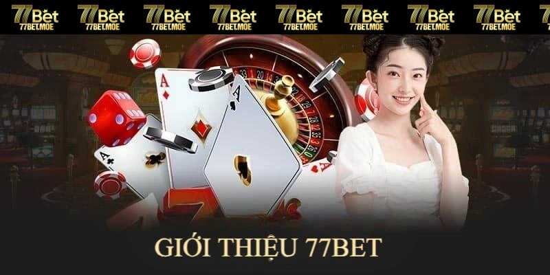 Giới thiệu 77BET là nhà cái uy tín, đẳng cấp hàng đầu châu Á